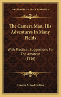 The Camera Man, His Adventures In Many Fields