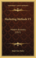 Marketing Methods V5: Modern Business (1917)(English)