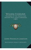 Willem Usselinx: Founder Of The Dutch And Swedish West India Companies (1887)