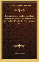 Eclaircissemens Sur Les Scandales Injustement Pris D'Un Livre Intitule, L'Ouverture De L'Epitre Aux Romains (1687)