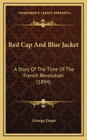 Red Cap And Blue Jacket: A Story Of The Time Of The French Revolution (1894)