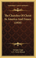 Churches Of Christ In America And France (1918)
