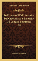Del Presente E Dell' Avvenire Del Cattolicismo A Proposito Del Concilio Ecumenico (1869)