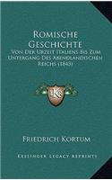 Romische Geschichte: Von Der Urzeit Italiens Bis Zum Untergang Des Abendlandischen Reichs (1843)