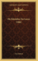 Die Sittenlehre Des Lucrez (1886)