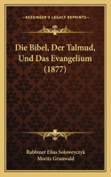 Die Bibel, Der Talmud, Und Das Evangelium (1877)