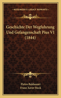 Geschichte Der Wegfuhrung Und Gefangenschaft Pius VI (1844)