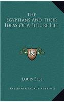 The Egyptians and Their Ideas of a Future Life