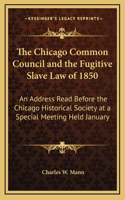 The Chicago Common Council and the Fugitive Slave Law of 1850