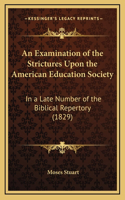 An Examination of the Strictures Upon the American Education Society: In a Late Number of the Biblical Repertory (1829)