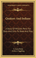 Quakers And Indians: A Story Of William Penn For Boys And Girls To Read And Play