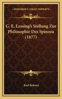 G. E. Lessing's Stellung Zur Philosophie Des Spinoza (1877)