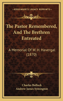The Pastor Remembered, And The Brethren Entreated