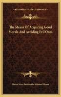 The Means Of Acquiring Good Morals And Avoiding Evil Ones