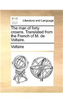 The Man of Forty Crowns. Translated from the French of M. de Voltaire.: (English)
