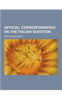 Official Correspondence on the Italian Question: (English)