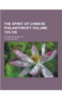 The Spirit of Chinese Philanthropy; A Study in Mutual Aid Volume 125-126