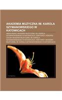 Akademia Muzyczna Im. Karola Szymanowskiego W Katowicach