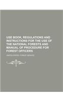 Use Book, Regulations and Instructions for the Use of the National Forests and Manual of Procedure for Forest Officers