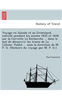 Voyage En Islande Et Au Groe Nland, Exe Cute Pendant Les Anne Es 1835 Et 1836 Sur La Corvette La Recherche ... Dans Le But de de Couvrir Les Traces de La Lilloise. Publie ... Sous La Direction de M. P. G. (Histoire Du Voyage Par M. P. G.).