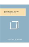 When Pioneer Printers Pushed Westward