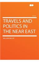 Travels and Politics in the Near East