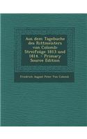 Aus Dem Tagebuche Des Rittmeisters Von Colomb: Streifzuge 1813 Und 1814.