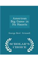 American Big Game in Its Haunts - Scholar's Choice Edition
