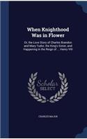 When Knighthood Was in Flower