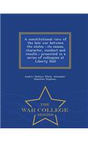 A Constitutional View of the Late War Between the States: Its Causes, Character, Conduct and Results; Presented in a Series of Colloquies at Liberty Hall - War College Series
