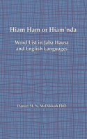 Hiam Ham or Hiam'nda - A Word List and Phrases in Jaba Hausa and English Languages