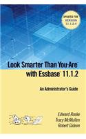 Look Smarter Than You are with Essbase 11.1.2: an Administrator's Guide