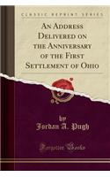 An Address Delivered on the Anniversary of the First Settlement of Ohio (Classic Reprint)