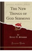 The New Things of God Sermons (Classic Reprint)