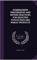 Homemakers Preferences and Buying Practices for Selected Potato Rice and Wheat Products