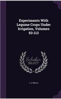 Experiments With Legume Crops Under Irrigation, Volumes 93-113