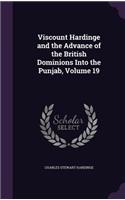 Viscount Hardinge and the Advance of the British Dominions Into the Punjab, Volume 19