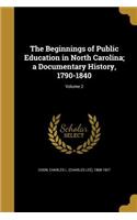 Beginnings of Public Education in North Carolina; a Documentary History, 1790-1840; Volume 2