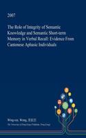 The Role of Integrity of Semantic Knowledge and Semantic Short-Term Memory in Verbal Recall: Evidence from Cantonese Aphasic Individuals