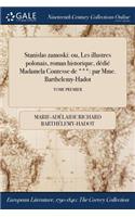 Stanislas Zamoski: Ou, Les Illustres Polonais, Roman Historique, Dedie Madamela Contesse de ***: Par Mme. Barthelemy-Hadot; Tome Premier