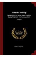 Parsons Family: Descendants of Cornet Joseph Parsons, Springfield, 1636--Northampton, 1655; Volume 2