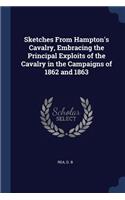 Sketches From Hampton's Cavalry, Embracing the Principal Exploits of the Cavalry in the Campaigns of 1862 and 1863