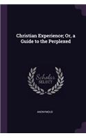 Christian Experience; Or, a Guide to the Perplexed