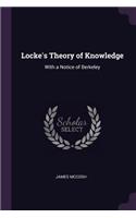 Locke's Theory of Knowledge: With a Notice of Berkeley