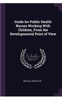 Guide for Public Health Nurses Working With Children, From the Developmental Point of View