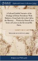 A Full and Faithful Narrative of the Dealings of Divine Providence With Mathetes, From Early Life to his Call to the Ministry; ... Written by Himself, in a Series of Letters to the Reverend Mr. Davis,