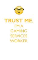 TRUST ME, I'M A GAMING SERVICES WORKER AFFIRMATIONS WORKBOOK Positive Affirmations Workbook. Includes: Mentoring Questions, Guidance, Supporting You.