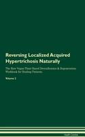 Reversing Localized Acquired Hypertrichosis Naturally The Raw Vegan Plant-Based Detoxification & Regeneration Workbook for Healing Patients. Volume 2