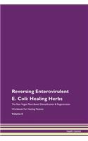 Reversing Enterovirulent E. Coli: Healing Herbs The Raw Vegan Plant-Based Detoxification & Regeneration Workbook For Healing Patients Volume 8