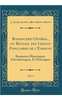 Romancero Général, Ou Recueil Des Chants Populaires de l'Espagne, Vol. 1: Romances Historiques, Chevaleresques, Et Moresques (Classic Reprint)